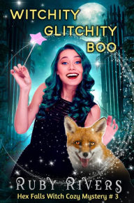 Title: Witchity, Glitchity, Boo!: The Hex Falls Paranormal Cozy Mystery Series, Author: Ruby Rivers