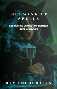Title: Brewing Up Spells: The Enchanting Connection Between Beer and Witches, Author: Key Encounters