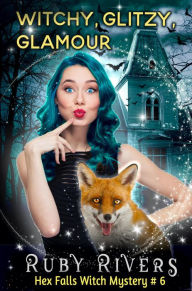 Title: Witchy, Glitzy, Glamour: Hex FallsParanormal Witch Cozy Mystery, Author: Ruby Rivers