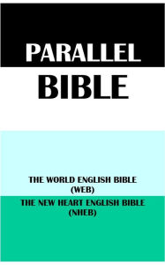 Title: PARALLEL BIBLE: THE WORLD ENGLISH BIBLE (WEB) & THE NEW HEART ENGLISH BIBLE (NHEB), Author: Michael Paul Johnson