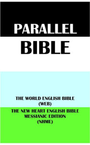 Title: PARALLEL BIBLE: THE WORLD ENGLISH BIBLE (WEB) & THE NEW HEART ENGLISH BIBLE MESSIANIC EDITION (NHME), Author: Michael Paul Johnson