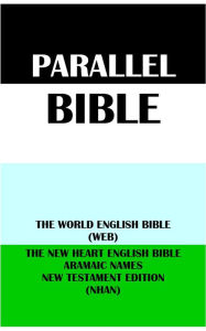 Title: PARALLEL BIBLE: THE WORLD ENGLISH BIBLE (WEB) & THE NEW HEART ENGLISH BIBLE ARAMAIC NAMES NT EDITION (NHAN), Author: Michael Paul Johnson