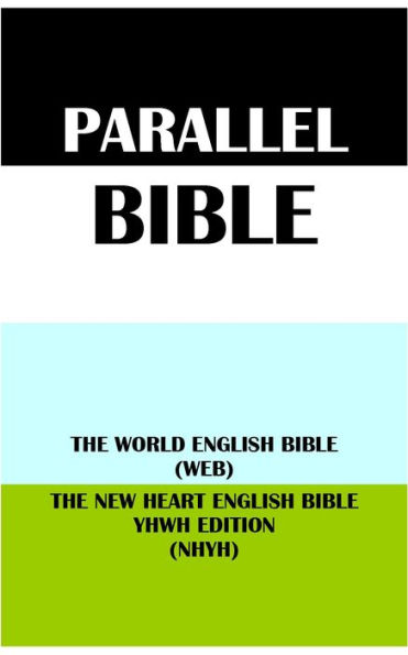 PARALLEL BIBLE: THE WORLD ENGLISH BIBLE (WEB) & THE NEW HEART ENGLISH BIBLE YHWH EDITION (NHYH)