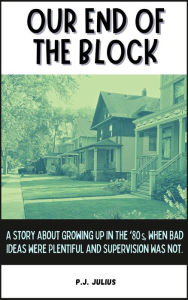 Title: Our End of the Block, Author: P. J. Julius