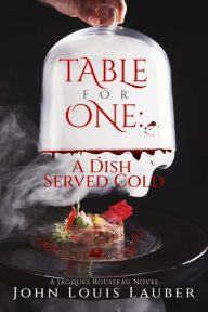 Title: Table For One: A Dish Served Cold, Author: John Louis Lauber