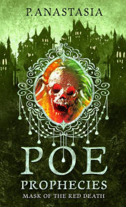 Title: POE Prophecies: Mask of the Red Death, Author: P. Anastasia