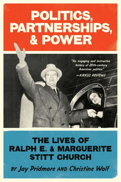 Politics, Partnerships, & Power: The Lives of Ralph E. & Marguerite Stitt Church