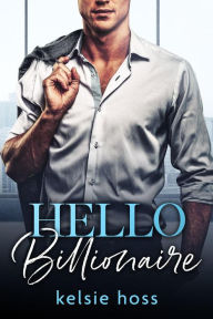 Title: Hello Billionaire, Author: Kelsie Hoss