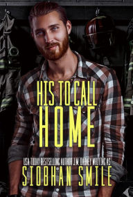 Title: His to Call Home, Author: Siobhan Smile