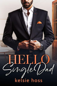 Title: Hello Single Dad, Author: Kelsie Hoss