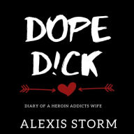 Title: Dope D!ck: Diary Of A Heroin Addicts Wife, Author: Charmaine Clark