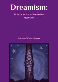 Title: Dreamism: An Introduction to Modernized Mysticism, Author: Seth Abraham