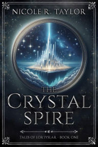 Title: The Crystal Spire, Author: Nicole R. Taylor
