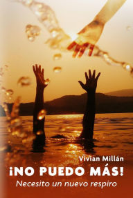 Title: ¡No puedo más!: Necesito un nuevo respiro, Author: Vivian Millan