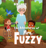 Title: The Adventures of Mrs. Fuzzy, Author: Ben Cable