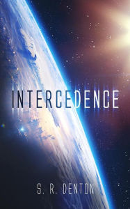 Title: INTERCEDENCE, Author: Steve R. Denton