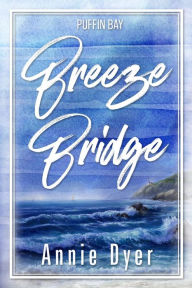 Title: Breeze Bridge, Author: Annie Dyer