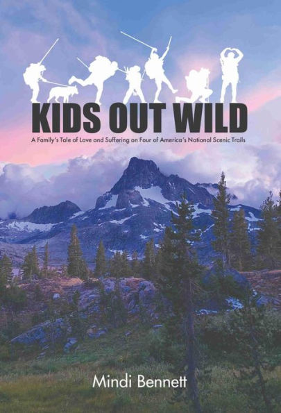 Kids Out Wild: A Family's Tale of Love and Suffering On Four of America's National Scenic Trails