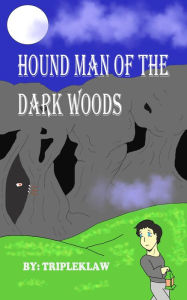 Title: Hound Man of the Dark Woods, Author: Danschnieder Arroyo