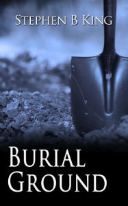 Title: Burial Ground, Author: Stephen B. King