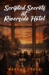 Title: Scripted Secrets at Riverside Hotel, Author: Devone Jones