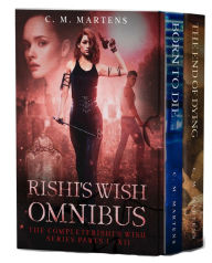Title: Rishi's Wish Omnibus II: Rishi's Wish, parts X - XII, Author: C. M. Martens