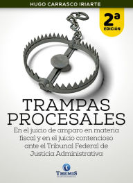 Title: Trampas Procesales del Juicio de Amparo en Materia Fiscal 2a. Edición, Author: Hugo Carrasco Iriarte