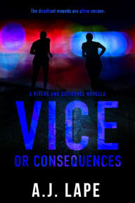 Title: Vice or Consequences: An Action Fiction Novella, Author: A. J. Lape