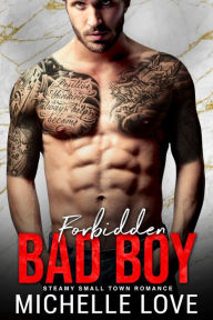 Title: Forbidden Bad Boy: Steamy Small Town Romance, Author: Michelle Love