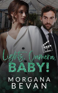 Title: Lights, Camera, Baby!: An Accidental Pregnancy Hollywood Romance, Author: Morgana Bevan