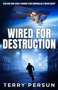 Title: Wired for Destruction, Author: Terry Persun