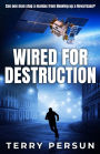 Wired for Destruction