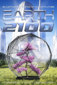 Title: Earth 2100: 18 Captivating Visions of Sci-Fi Future, Author: J. Scott Coatsworth