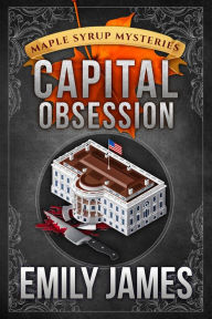 Title: Capital Obsession: A Cozy Mystery, Author: Emily James