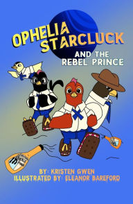 Title: Ophelia Starcluck and the Rebel Prince, Author: Kristen Gwen