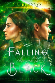 Title: Falling Through the Black, Author: E. A. Hendryx