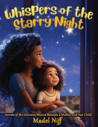 Title: Whispers of the Starry Night: Secrets of the Universe Shared Between a Mother and Her Child, Author: Madel Niff