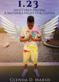 Title: 1.23: Shattered Dreams A Mother's Fight For Justice, Author: Glenda D. Marsh