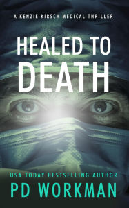 Title: Healed to Death: A medical examiner mystery, Author: P. D. Workman