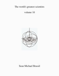 Title: The world's greatest scientist's volume 10, Author: Sean Michael Brassil