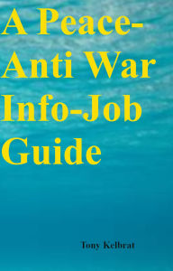 Title: A Peace-Anti War Info-Job Guide, Author: Tony Kelbrat