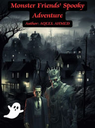 Title: Monster Friends' Spooky Adventure, Author: Aqeel Ahmed