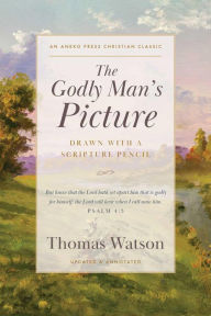 Title: The Godly Man's Picture: Drawn with a Scripture Pencil, Author: Thomas Watson