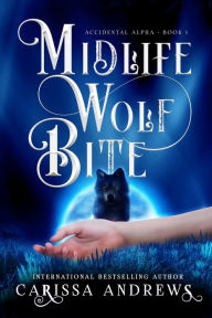 Title: Midlife Wolf Bite: A Paranormal Women's Fiction Over Forty Series, Author: Carissa Andrews