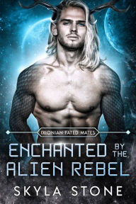Title: Enchanted by the Alien Rebel: Standalone Alien Rebellion Romance, Author: Skyla Stone