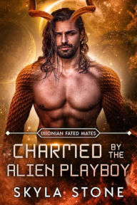 Title: Charmed by the Alien Playboy: Standalone Alien Rebellion Romance, Author: Skyla Stone