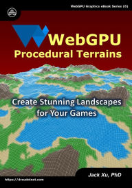 Title: WebGPU Procedural Terrains: Create Stunning Landscapes for Your Games, Author: Jack Xu