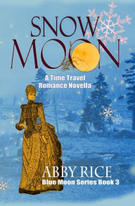 Title: Snow Moon: A Time Travel Romance Novella, Author: Abby Rice