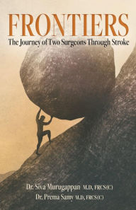 Title: Frontiers: The Journey of Two Surgeons Through Stroke, Author: Dr. Siva Murugappan