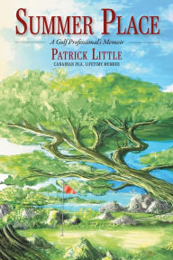 Title: Summer Place: A Golf Professional's Memoir, Author: Patrick Little